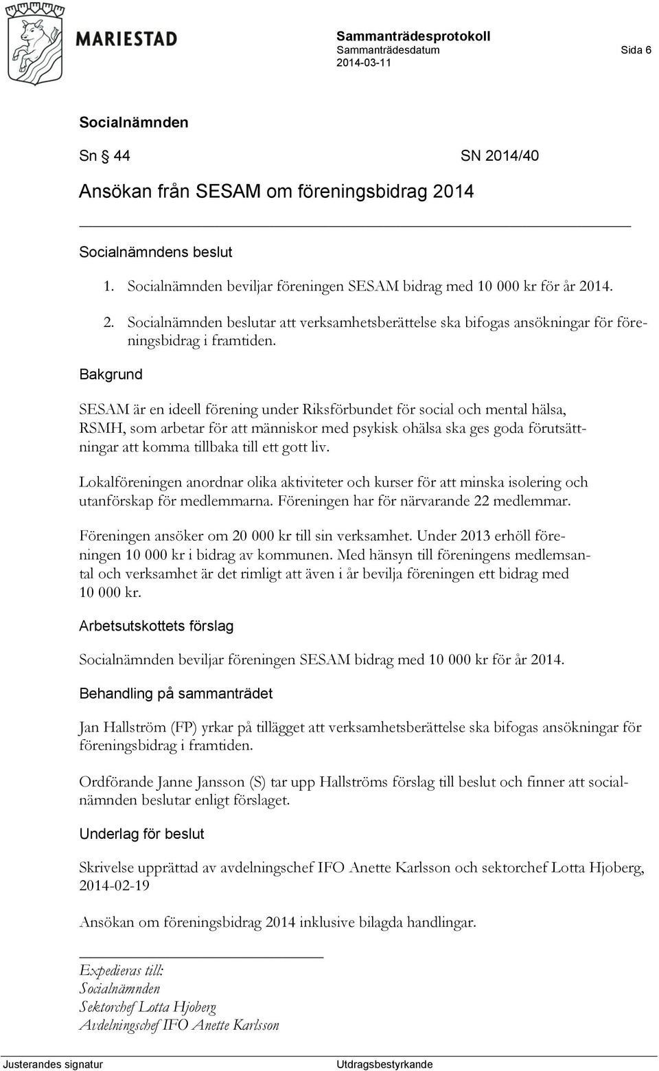 gott liv. Lokalföreningen anordnar olika aktiviteter och kurser för att minska isolering och utanförskap för medlemmarna. Föreningen har för närvarande 22 medlemmar.