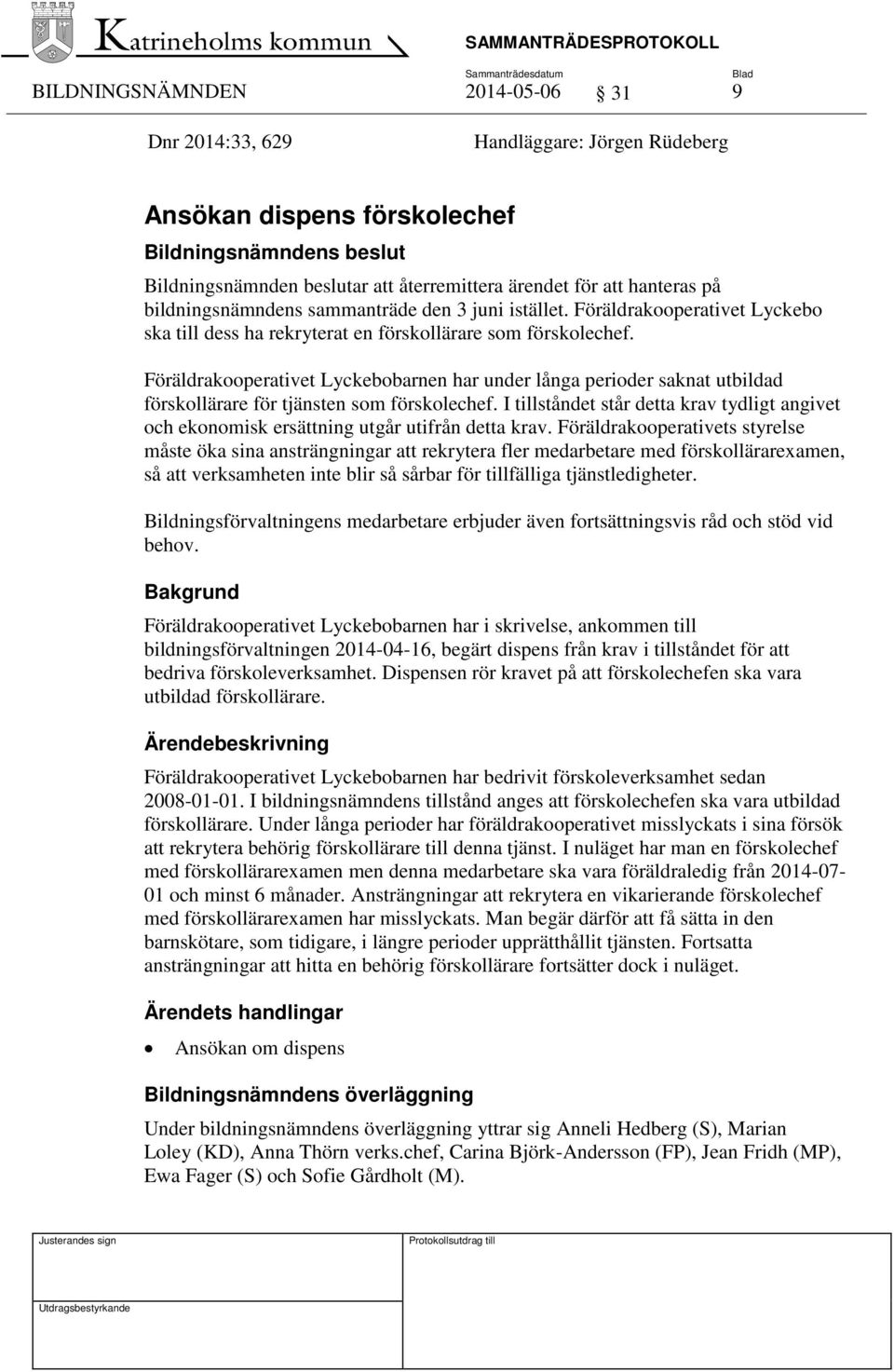 Föräldrakooperativet Lyckebobarnen har under långa perioder saknat utbildad förskollärare för tjänsten som förskolechef.