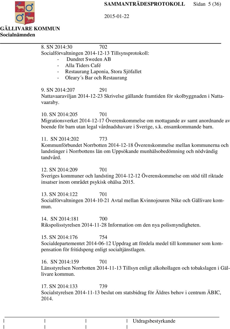 SN 2014:207 291 Nattavaaraviljan 2014-12-23 Skrivelse gällande framtiden för skolbyggnaden i Nattavaaraby. 10.