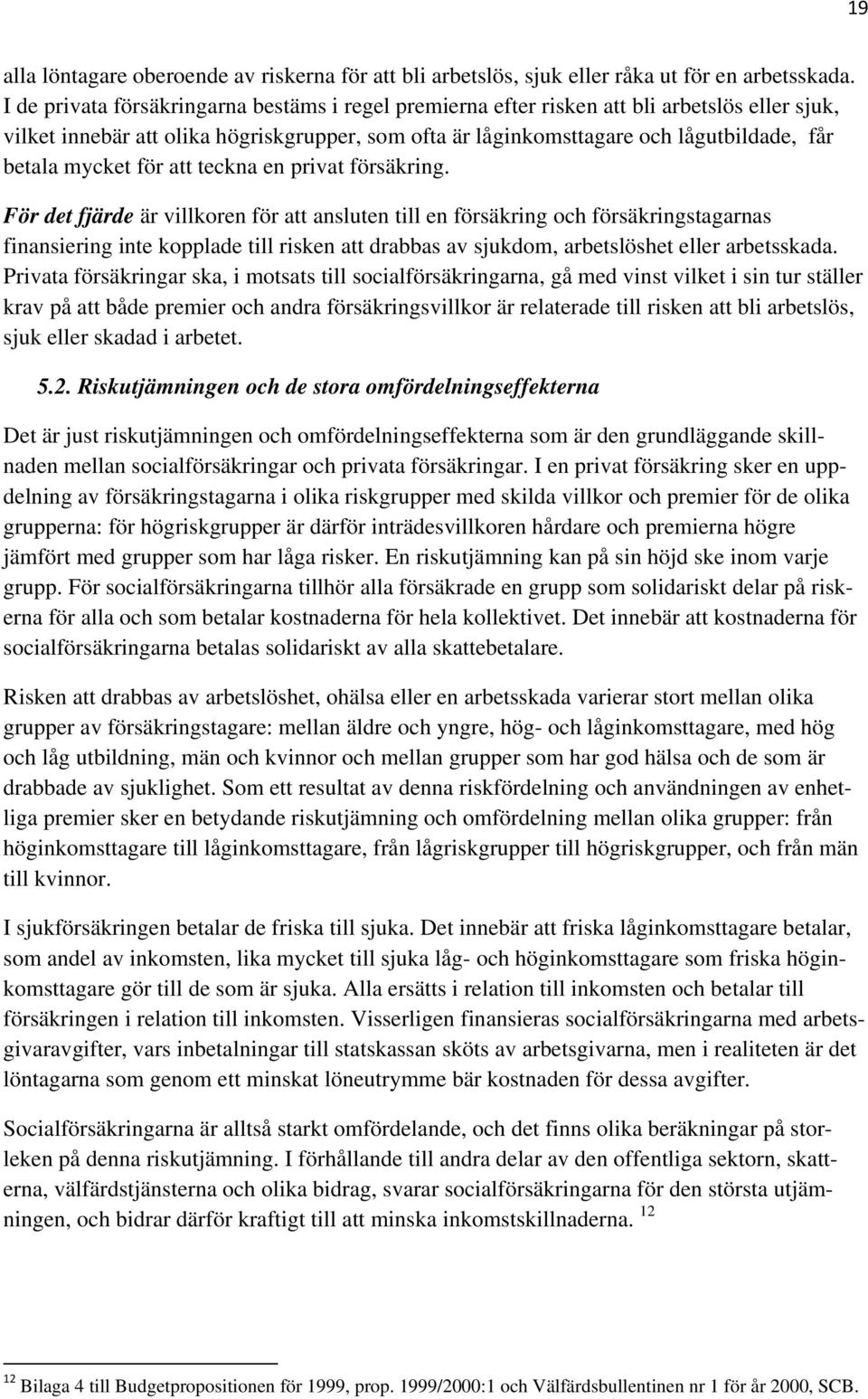 mycket för att teckna en privat försäkring.