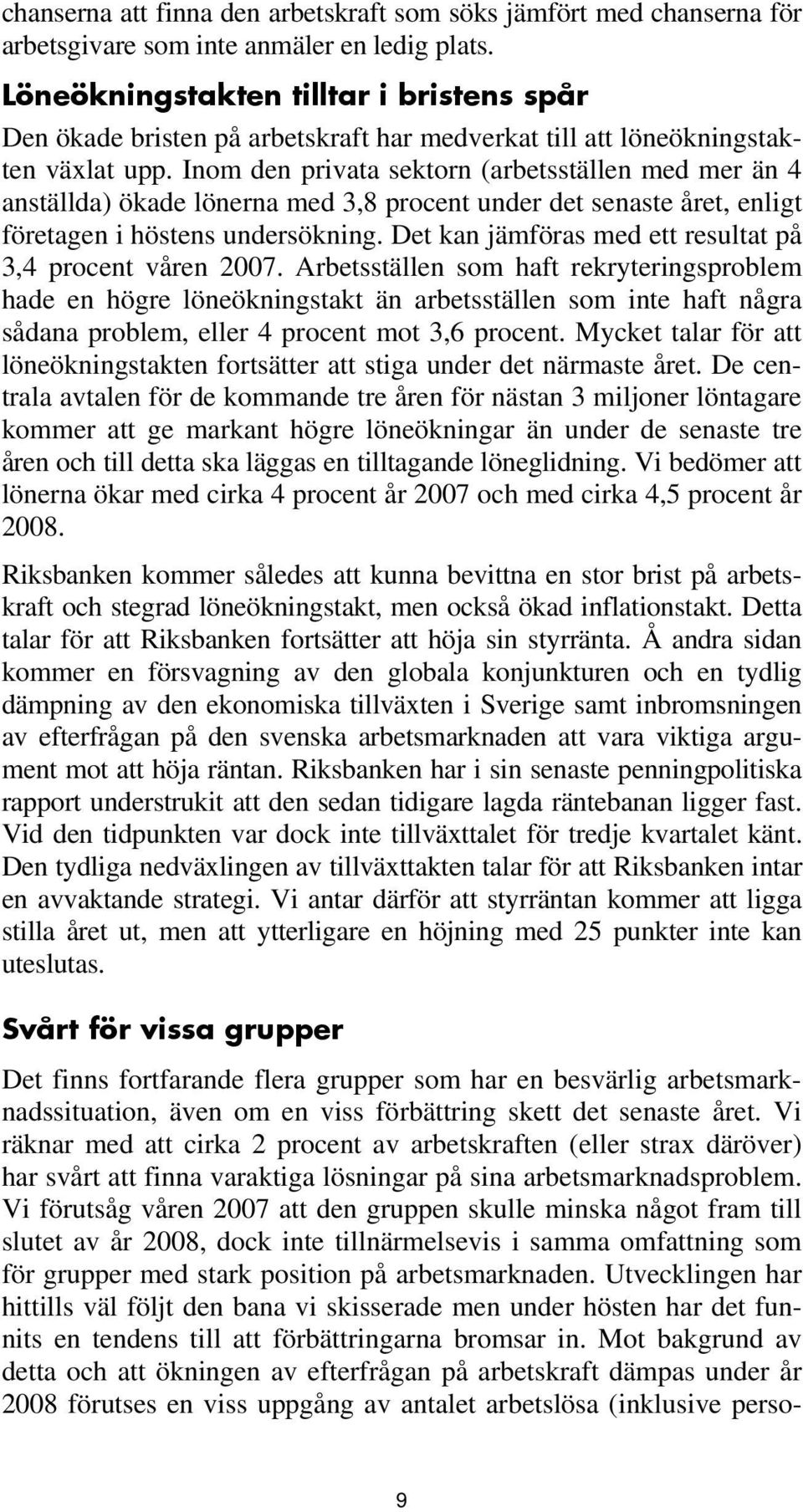 Inom den privata sektorn (arbetsställen med mer än 4 anställda) ökade lönerna med 3,8 procent under det senaste året, enligt företagen i höstens undersökning.