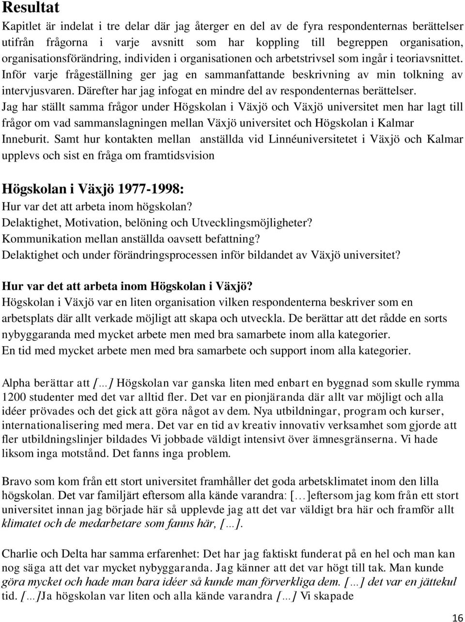 Därefter har jag infogat en mindre del av respondenternas berättelser.