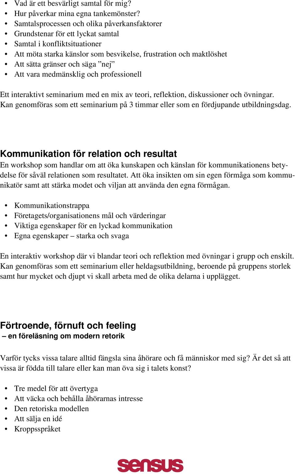 säga nej Att vara medmänsklig och professionell Ett interaktivt seminarium med en mix av teori, reflektion, diskussioner och övningar.