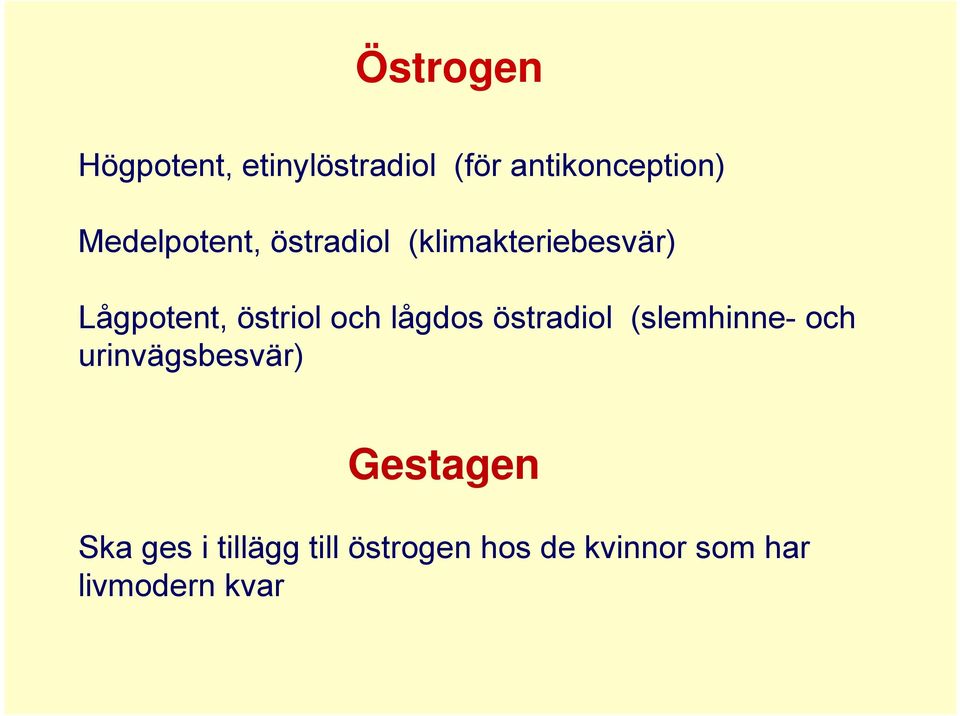 och lågdos östradiol (slemhinne- och urinvägsbesvär) Gestagen