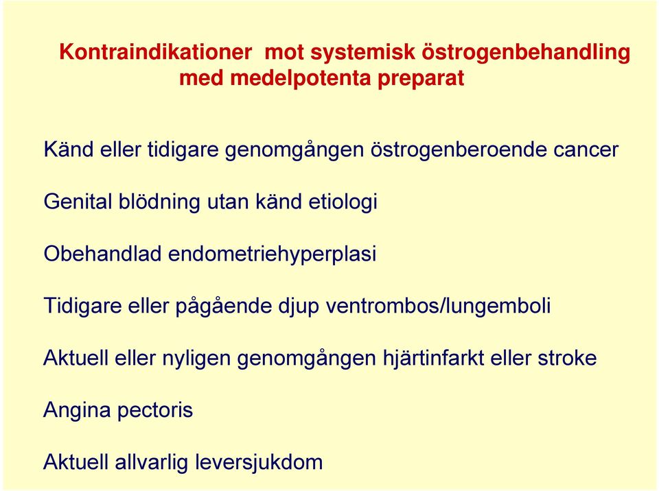 Obehandlad endometriehyperplasi Tidigare eller pågående djup ventrombos/lungemboli