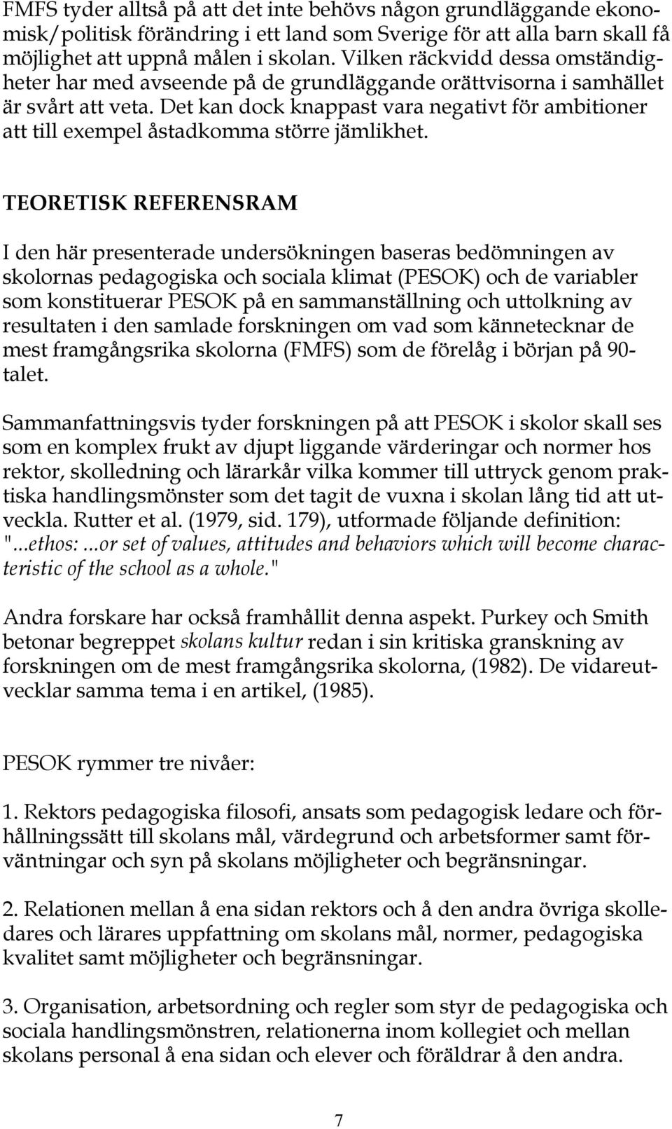 Det kan dock knappast vara negativt för ambitioner att till exempel åstadkomma större jämlikhet.