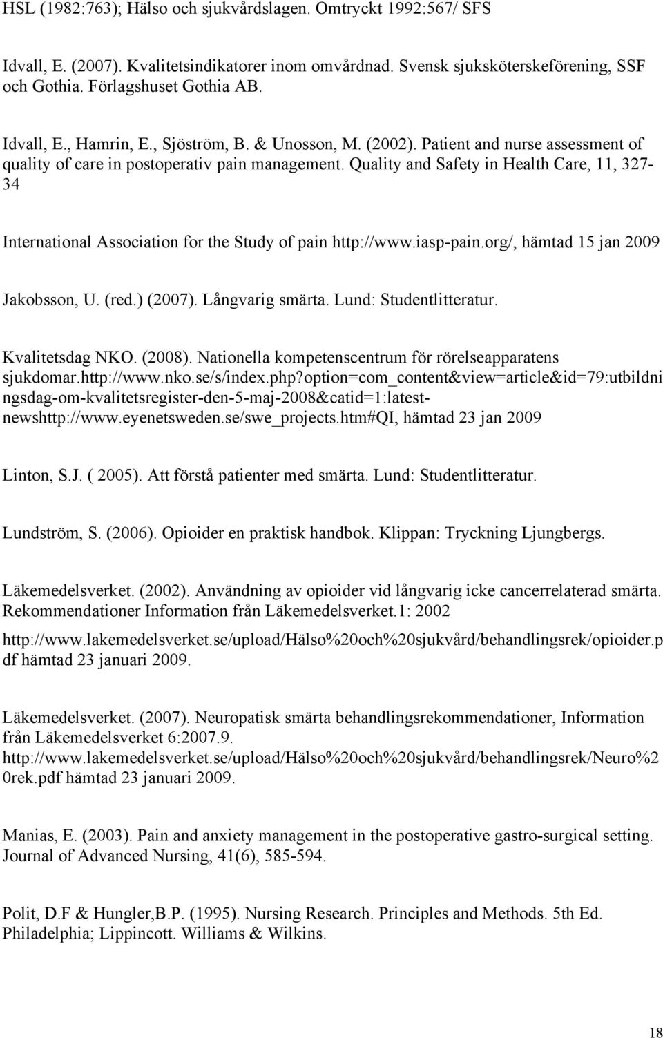 Quality and Safety in Health Care, 11, 327-34 International Association for the Study of pain http://www.iasp-pain.org/, hämtad 15 jan 2009 Jakobsson, U. (red.) (2007). Långvarig smärta.