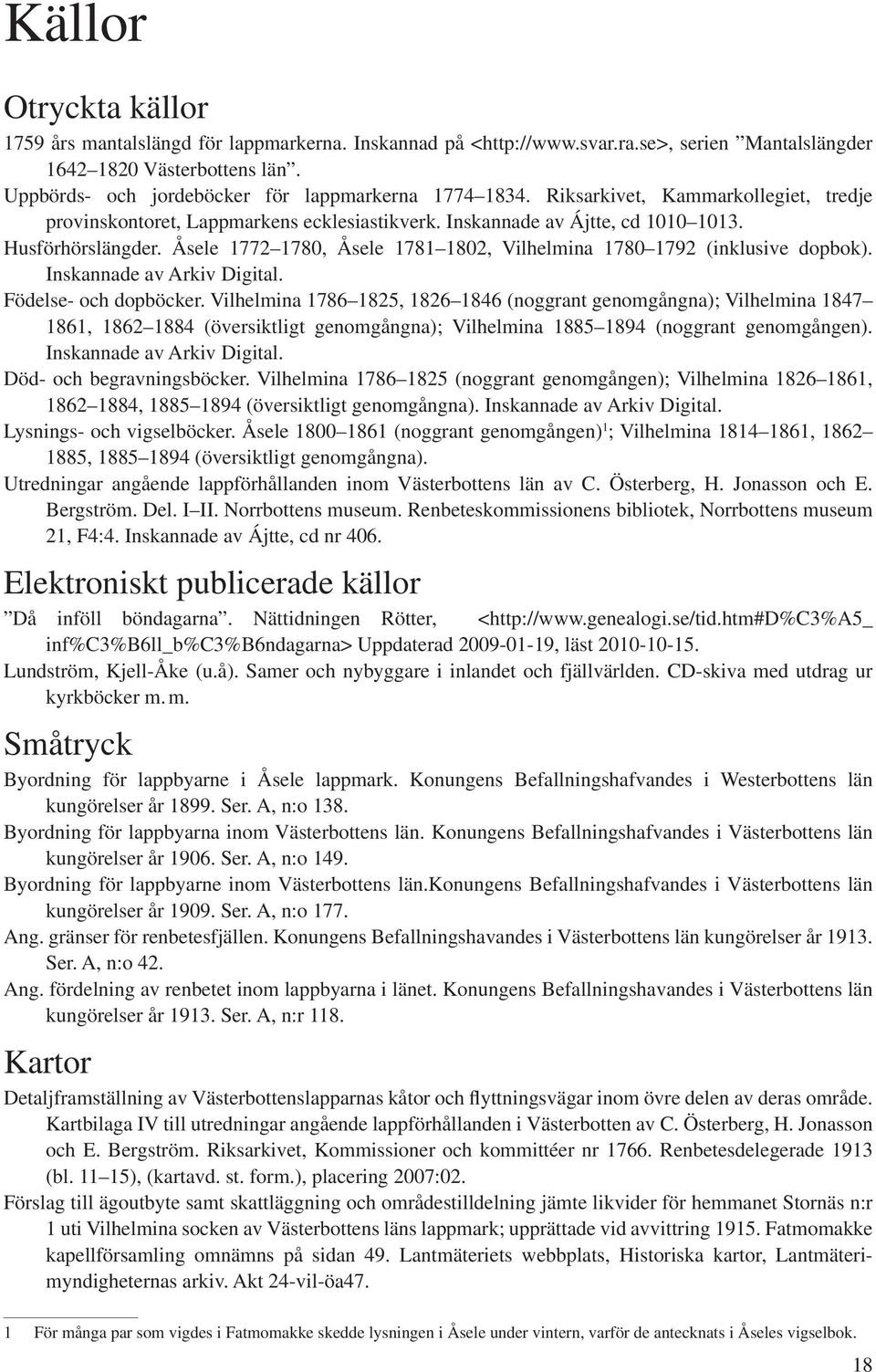 Åsele 1772 1780, Åsele 1781 1802, Vilhelmina 1780 1792 (inklusive dopbok). Inskannade av Arkiv Digital. Födelse- och dopböcker.