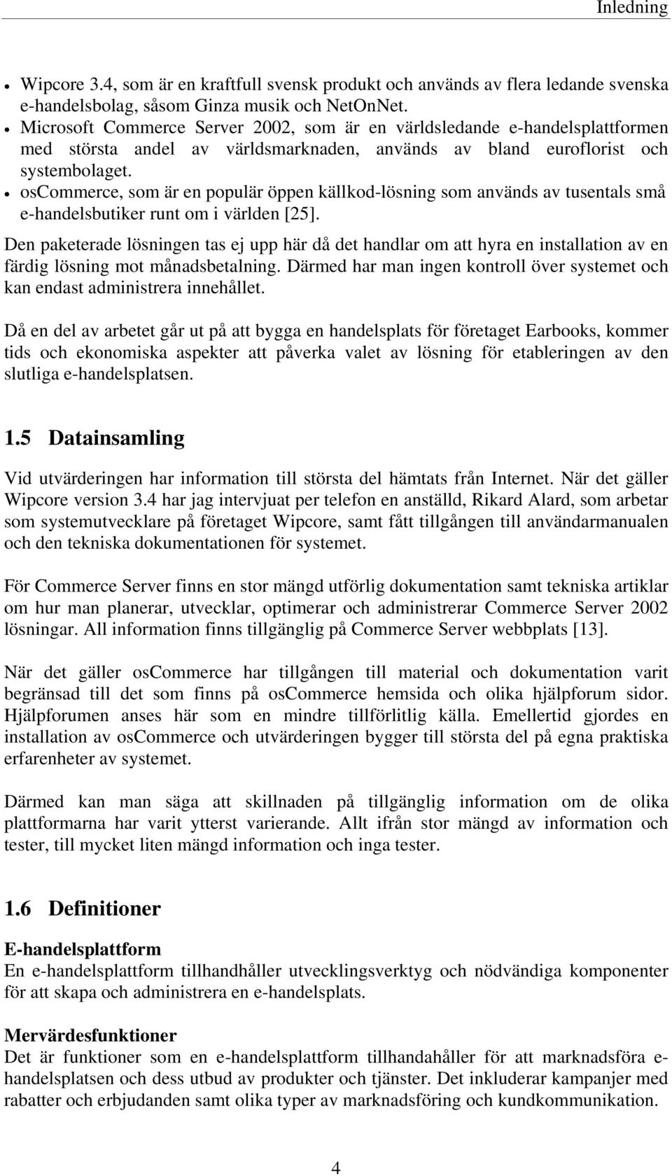 oscommerce, som är en populär öppen källkod-lösning som används av tusentals små e-handelsbutiker runt om i världen [25].