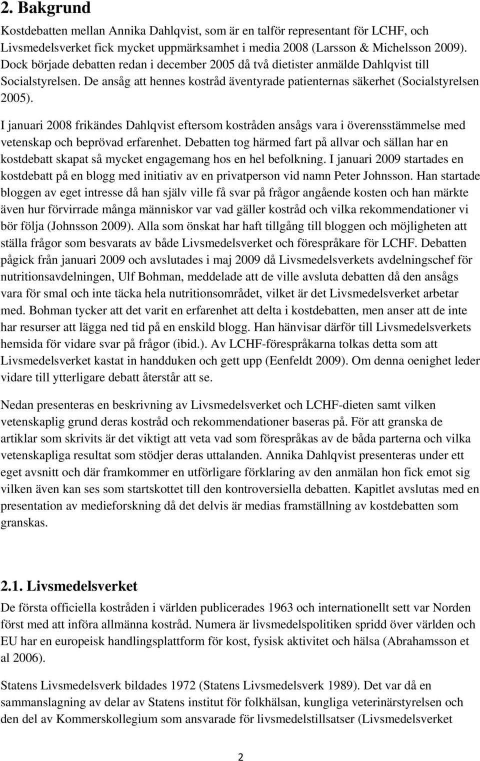 I januari 2008 frikändes Dahlqvist eftersom kostråden ansågs vara i överensstämmelse med vetenskap och beprövad erfarenhet.