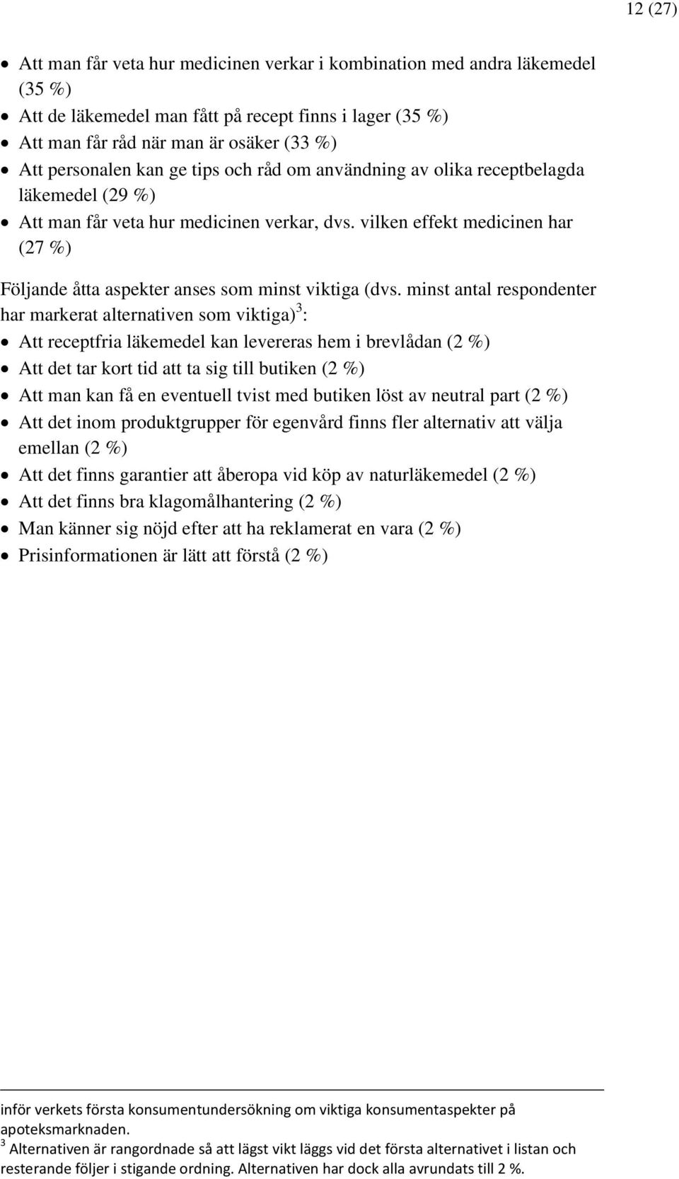 vilken effekt medicinen har (27 %) Följande åtta aspekter anses som minst viktiga (dvs.