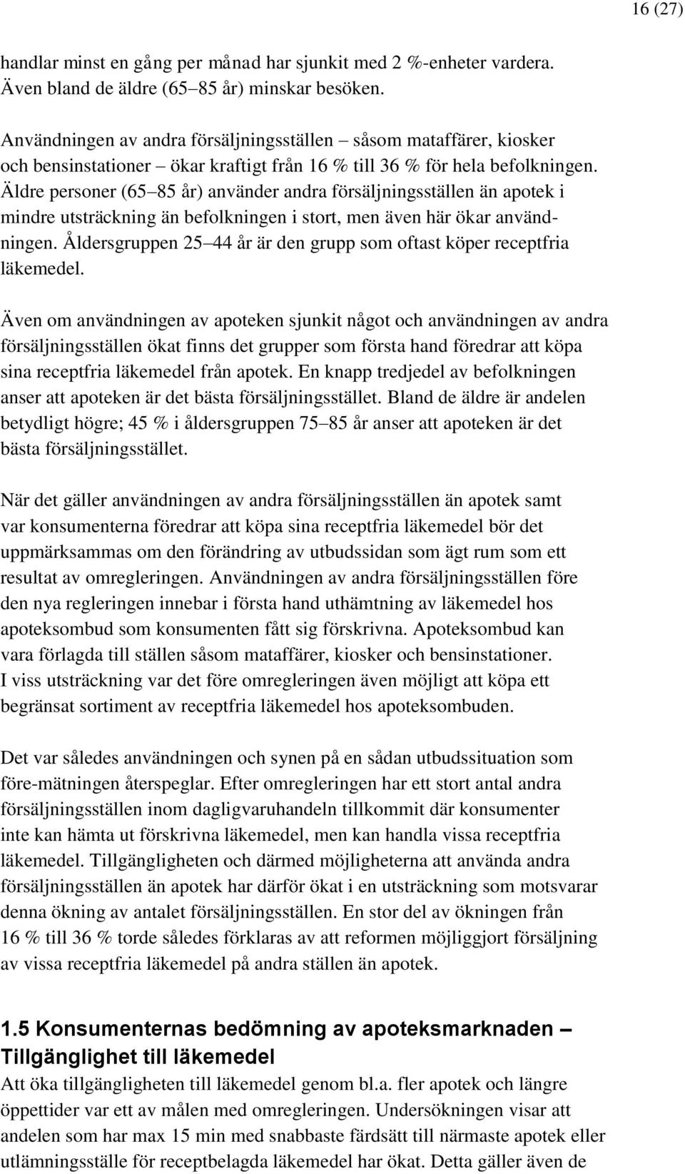 Äldre personer (65 85 år) använder andra försäljningsställen än apotek i mindre utsträckning än befolkningen i stort, men även här ökar användningen.