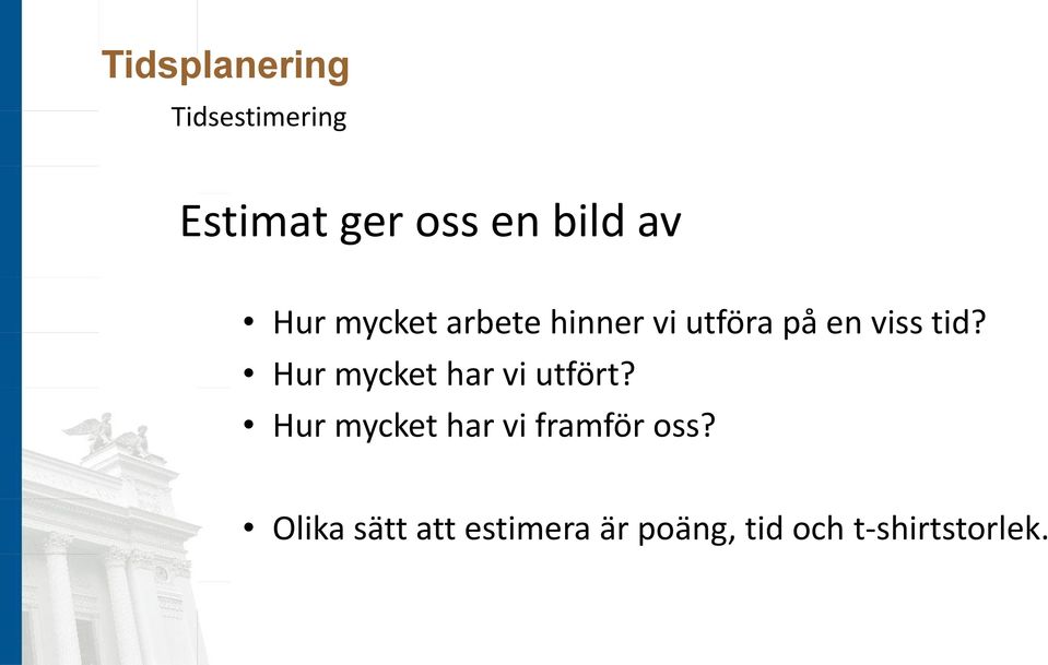 Hur mycket har vi utfört? Hur mycket har vi framför oss?