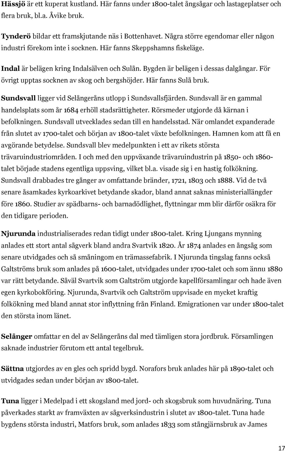 För övrigt upptas socknen av skog och bergshöjder. Här fanns Sulå bruk. Sundsvall ligger vid Selångeråns utlopp i Sundsvallsfjärden.