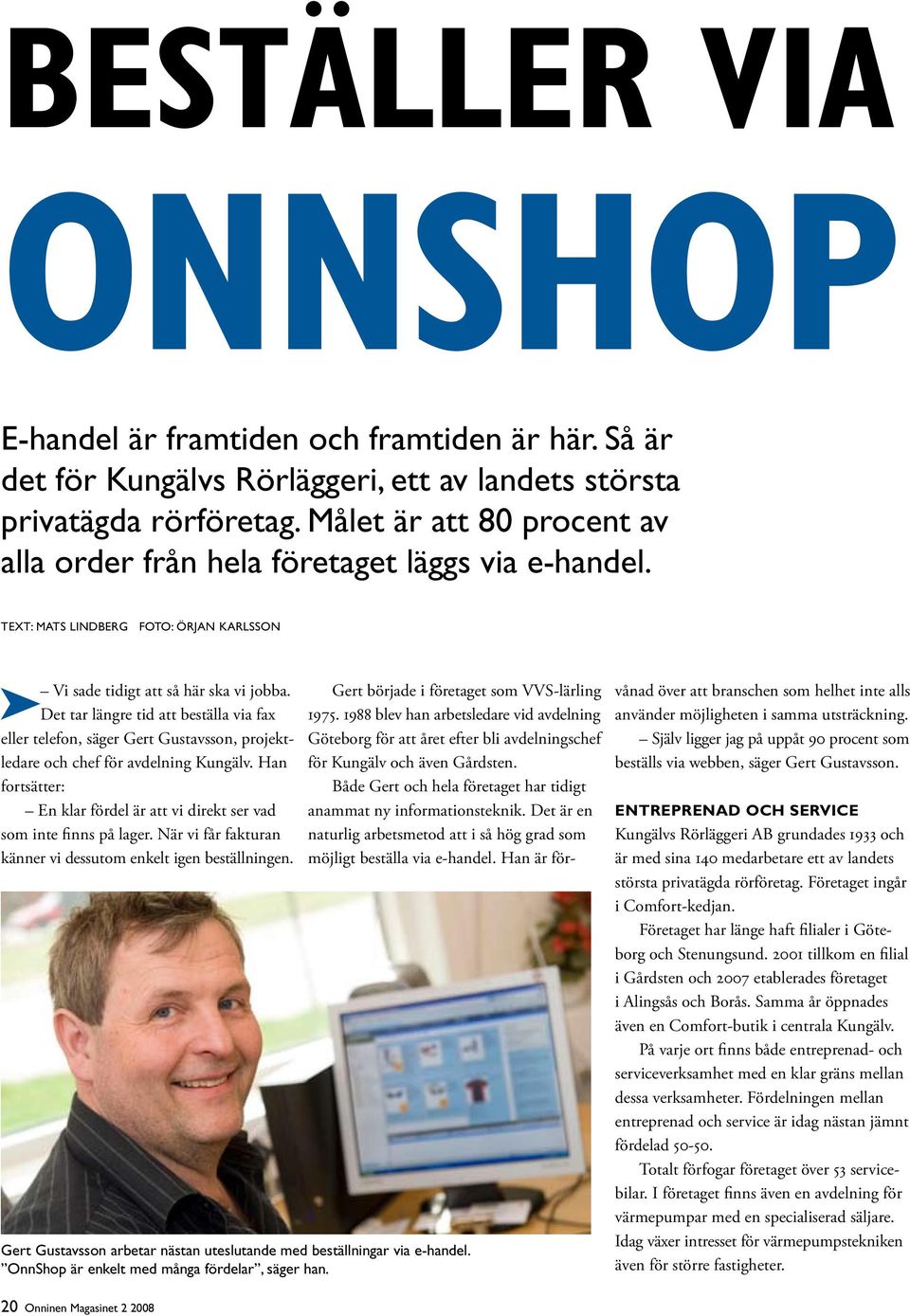 Det tar längre tid att beställa via fax eller telefon, säger Gert Gustavsson, projektledare och chef för avdelning Kungälv.