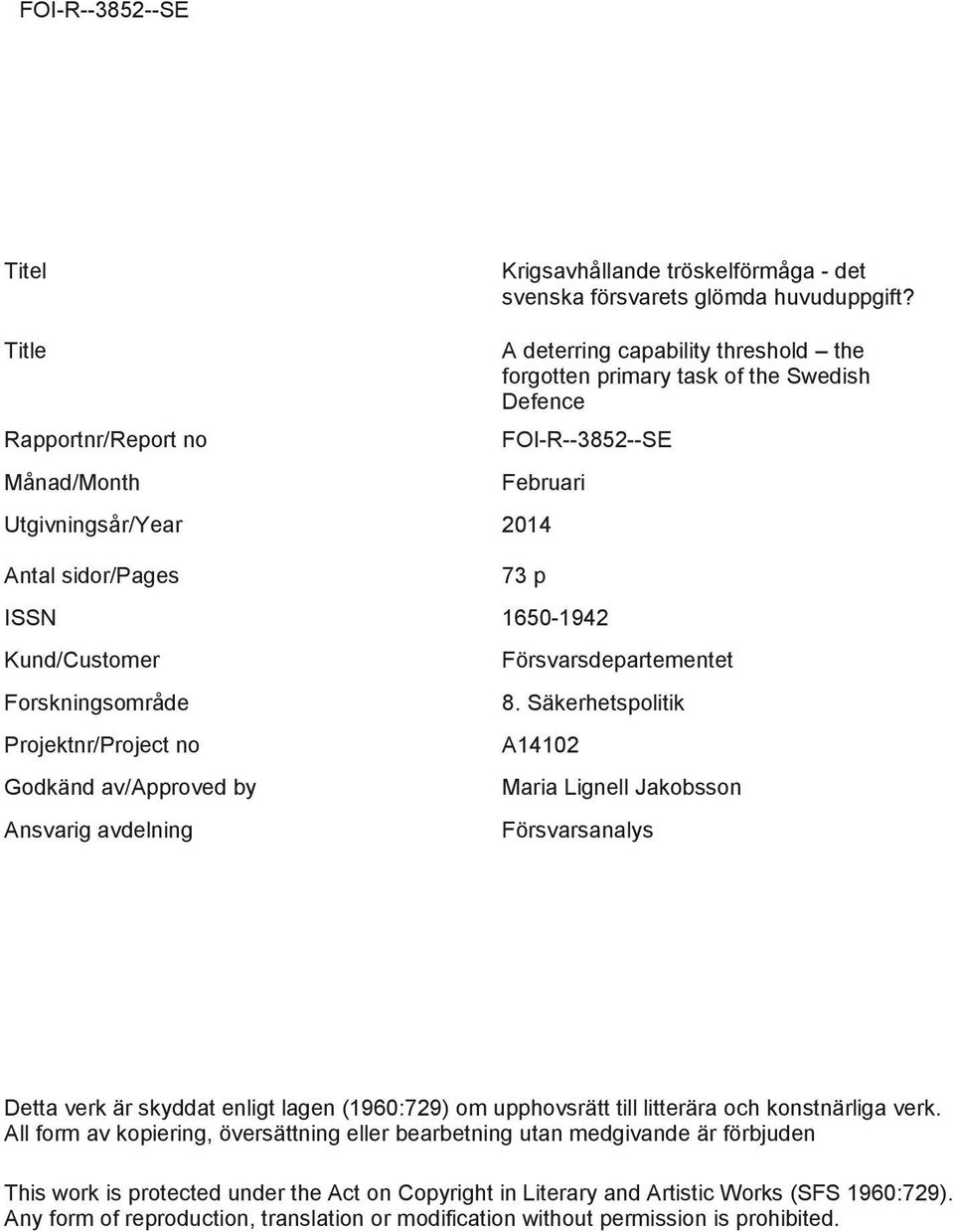 1650-1942 Kund/Customer Forskningsområde Projektnr/Project no Godkänd av/approved by Ansvarig avdelning Försvarsdepartementet 8.