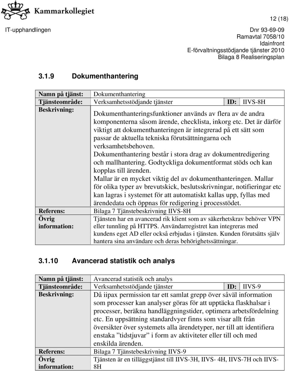 Det är därför viktigt att dokumenthanteringen är integrerad på ett sätt som passar de aktuella tekniska förutsättningarna och verksamhetsbehoven.