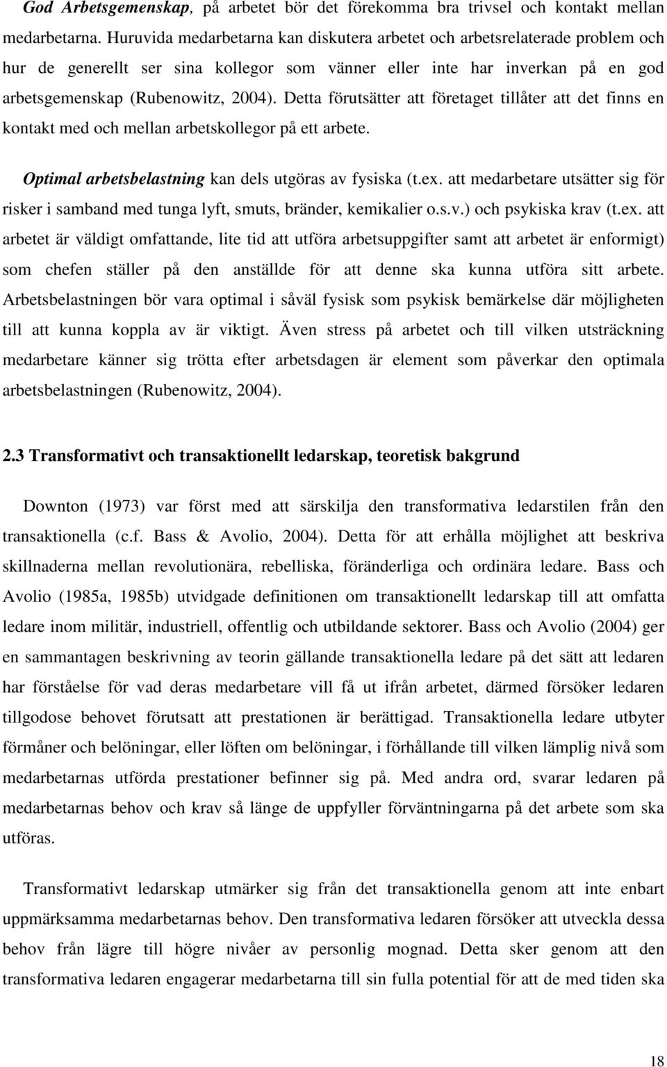 Detta förutsätter att företaget tillåter att det finns en kontakt med och mellan arbetskollegor på ett arbete. Optimal arbetsbelastning kan dels utgöras av fysiska (t.ex.