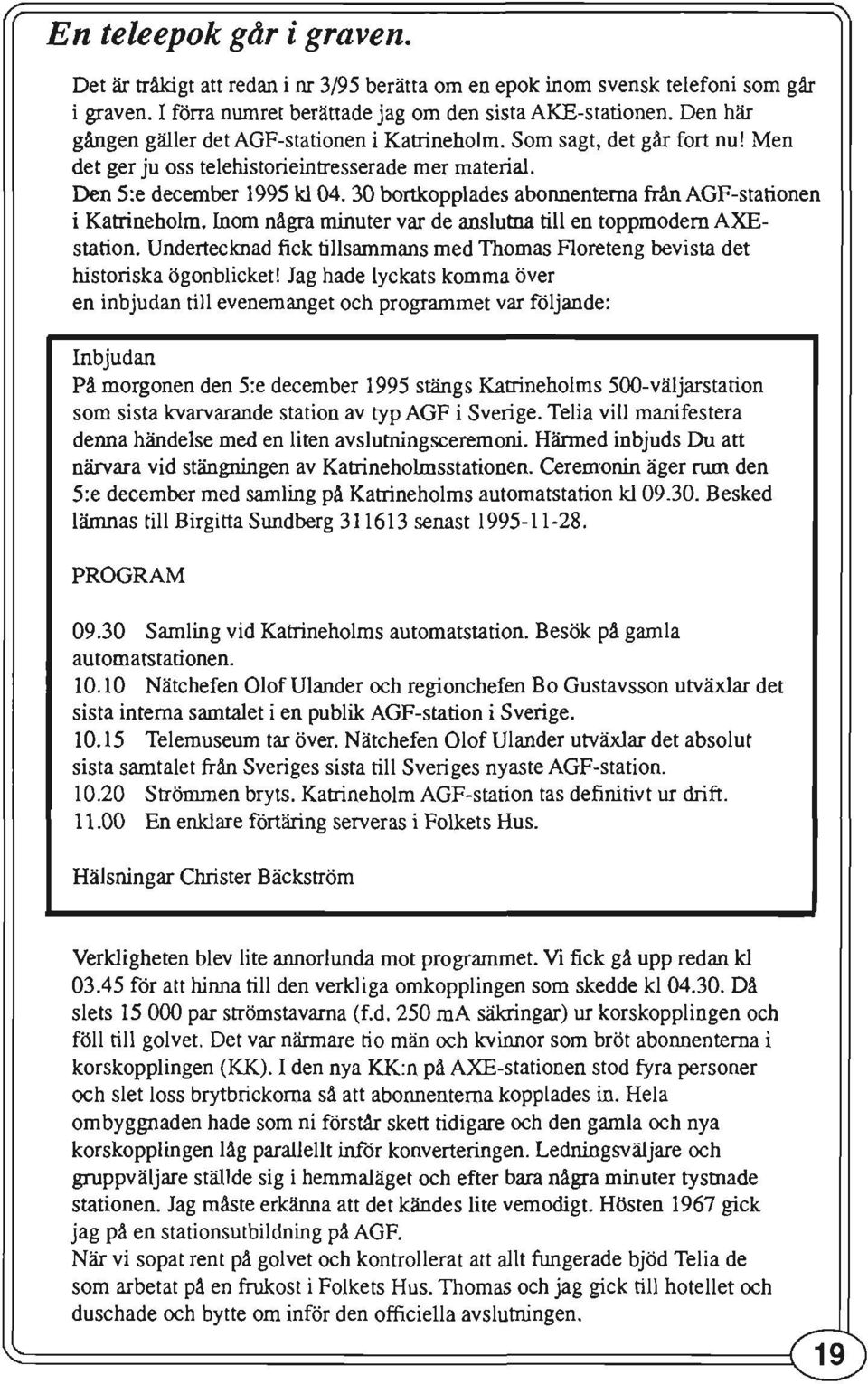 30 bortkopplades abonnenterna från AGF-stationen i Katrineholm. Inom några minuter var de anslutna till en toppmodern AXEstation.