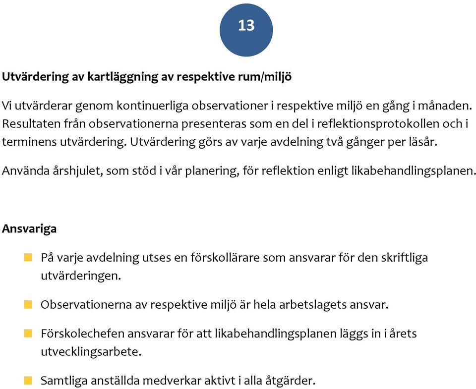 Använda årshjulet, som stöd i vår planering, för reflektion enligt likabehandlingsplanen.