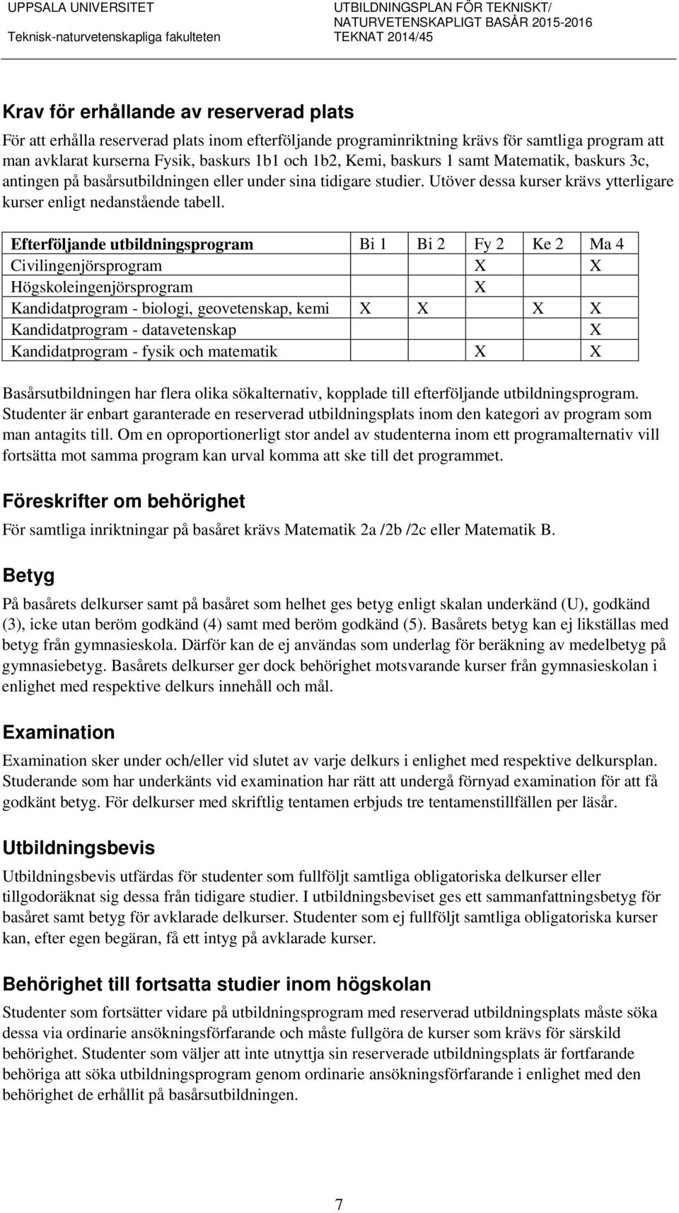 Utöver dessa kurser krävs ytterligare kurser enligt nedanstående tabell.