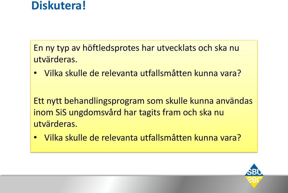 Vilka skulle de relevanta utfallsmåtten kunna vara?