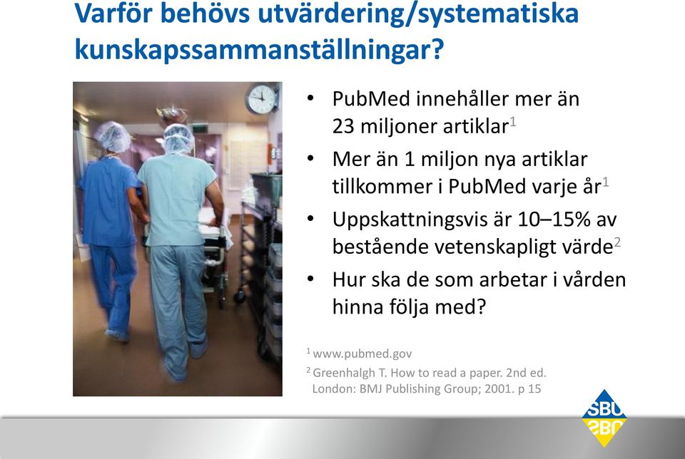 varje år 1 Uppskattningsvis är 10 15% av bestående vetenskapligt värde 2 Hur ska de som arbetar