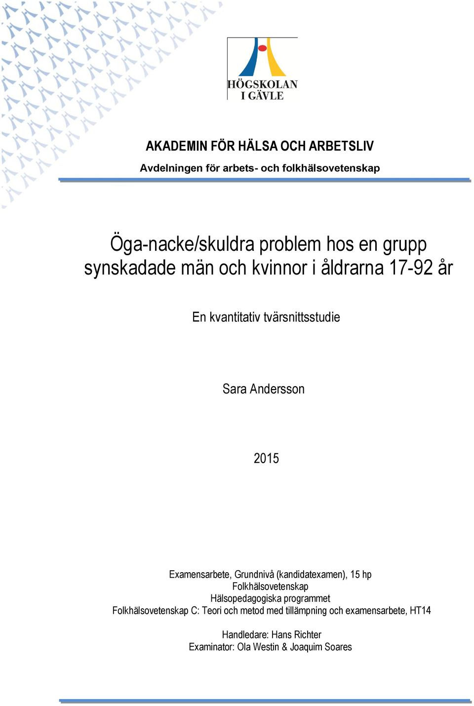 Examensarbete, Grundnivå (kandidatexamen), 15 hp Folkhälsovetenskap Hälsopedagogiska programmet
