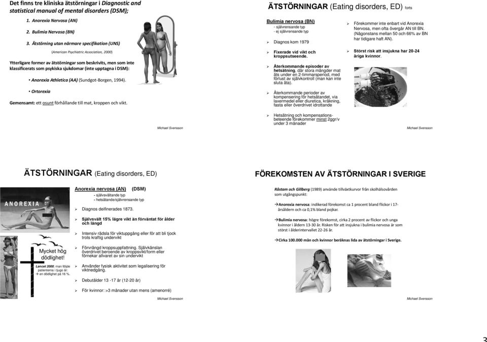 upptagna i DSM): Anorexia Athletica (AA) (Sundgot Borgen, 1994). Ortorexia Gemensamt: ett osunt förhållande till mat, kroppen och vikt.