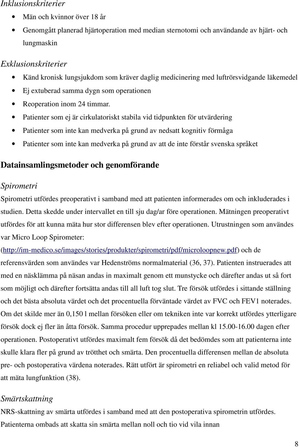 Patienter som ej är cirkulatoriskt stabila vid tidpunkten för utvärdering Patienter som inte kan medverka på grund av nedsatt kognitiv förmåga Patienter som inte kan medverka på grund av att de inte