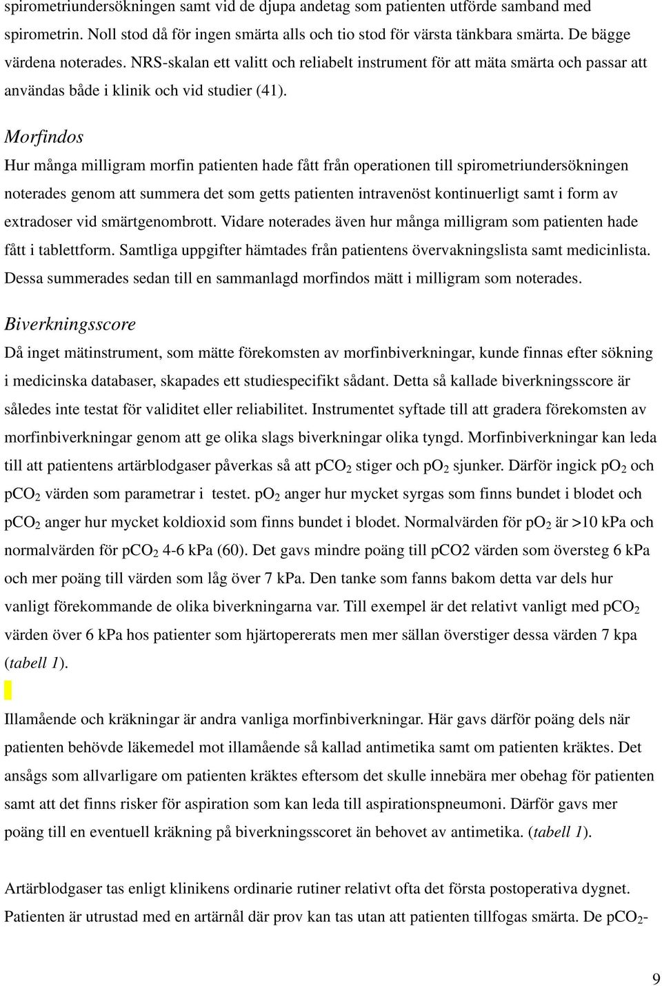 Morfindos Hur många milligram morfin patienten hade fått från operationen till spirometriundersökningen noterades genom att summera det som getts patienten intravenöst kontinuerligt samt i form av