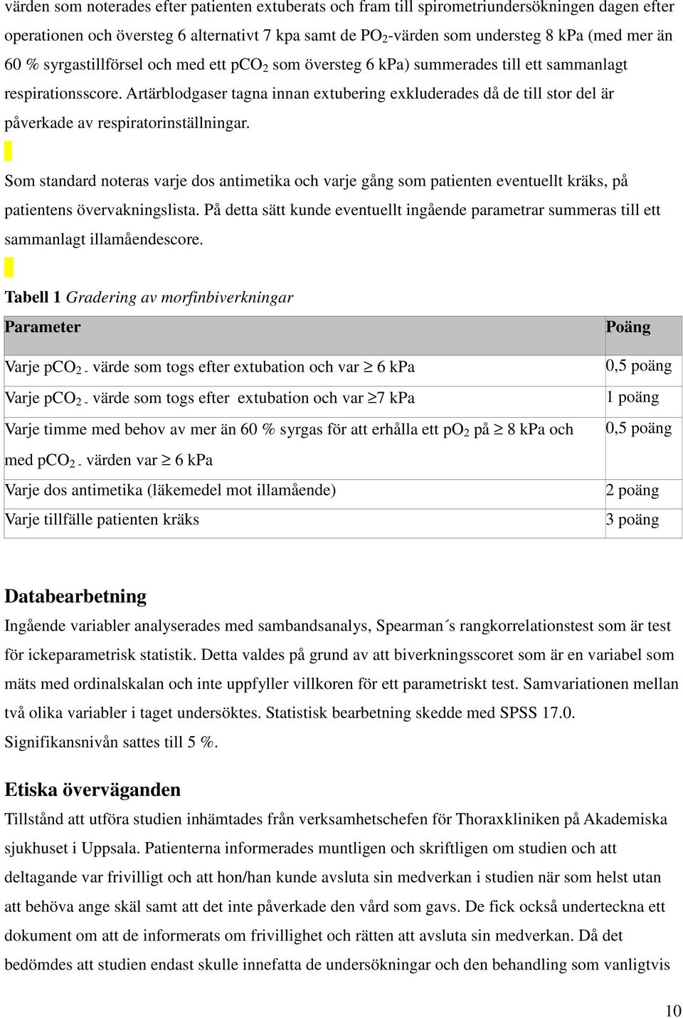 Artärblodgaser tagna innan extubering exkluderades då de till stor del är påverkade av respiratorinställningar.