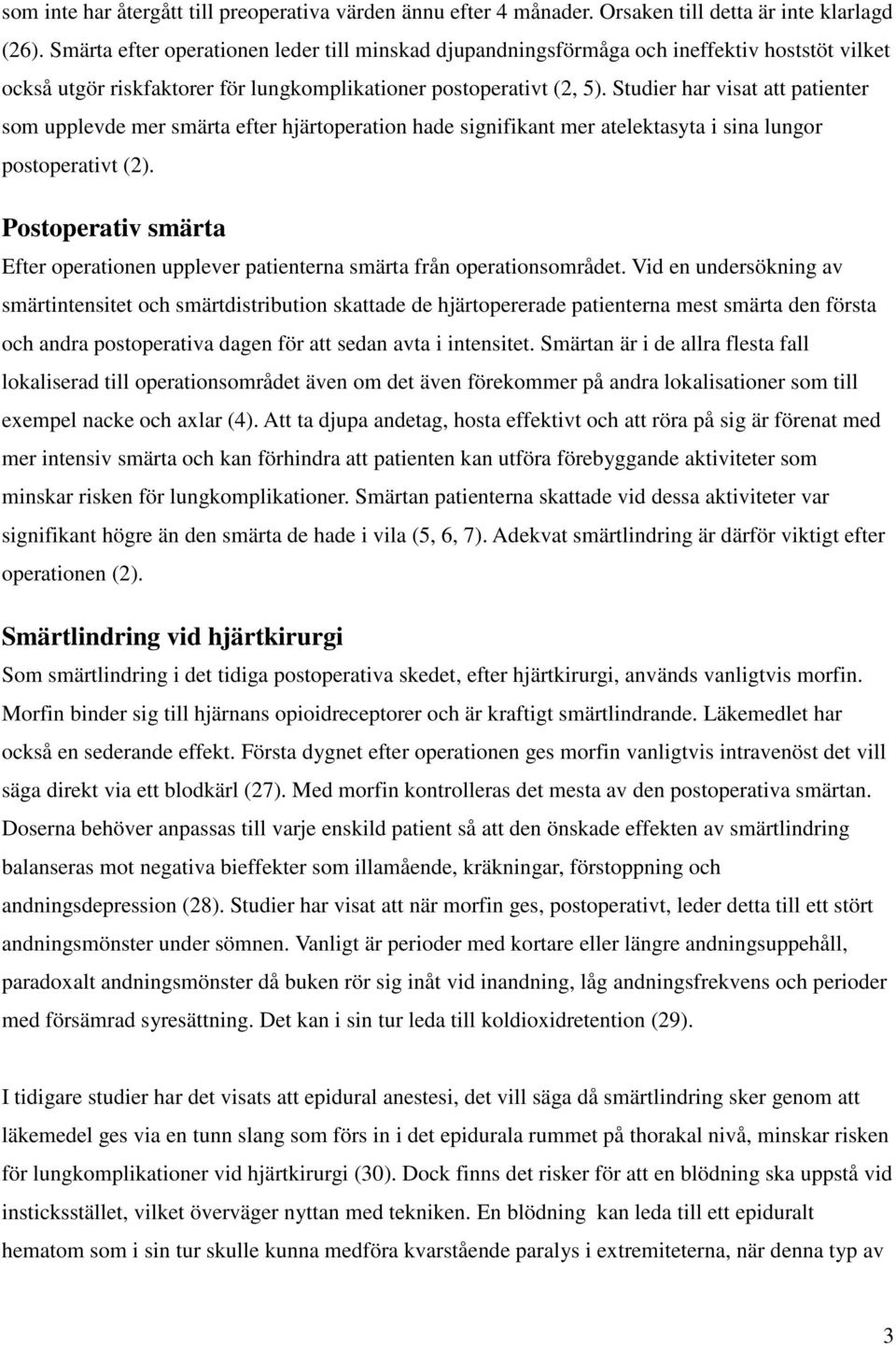 Studier har visat att patienter som upplevde mer smärta efter hjärtoperation hade signifikant mer atelektasyta i sina lungor postoperativt (2).