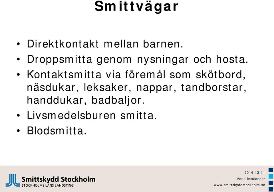 Kontaktsmitta via föremål som skötbord, näsdukar,