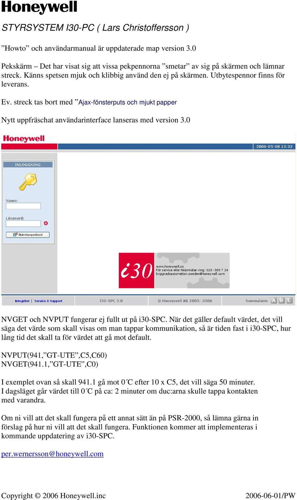 streck tas bort med Ajax-fönsterputs och mjukt papper Nytt uppfräschat användarinterface lanseras med version 3.0 NVGET och NVPUT fungerar ej fullt ut på i30-spc.