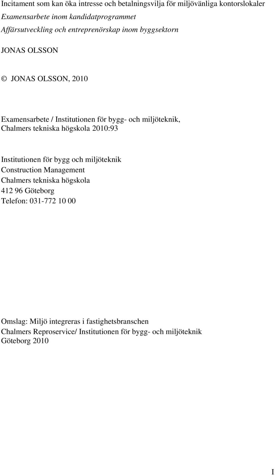 tekniska högskola 2010:93 Institutionen för bygg och miljöteknik Construction Management Chalmers tekniska högskola 412 96 Göteborg