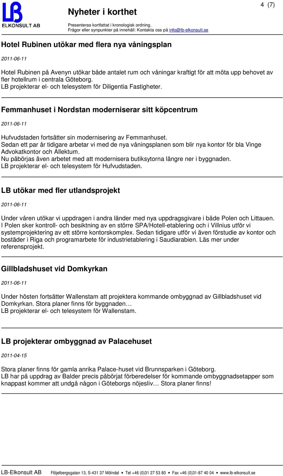 Sedan ett par år tidigare arbetar vi med de nya våningsplanen som blir nya kontor för bla Vinge Advokatkontor och Allektum.