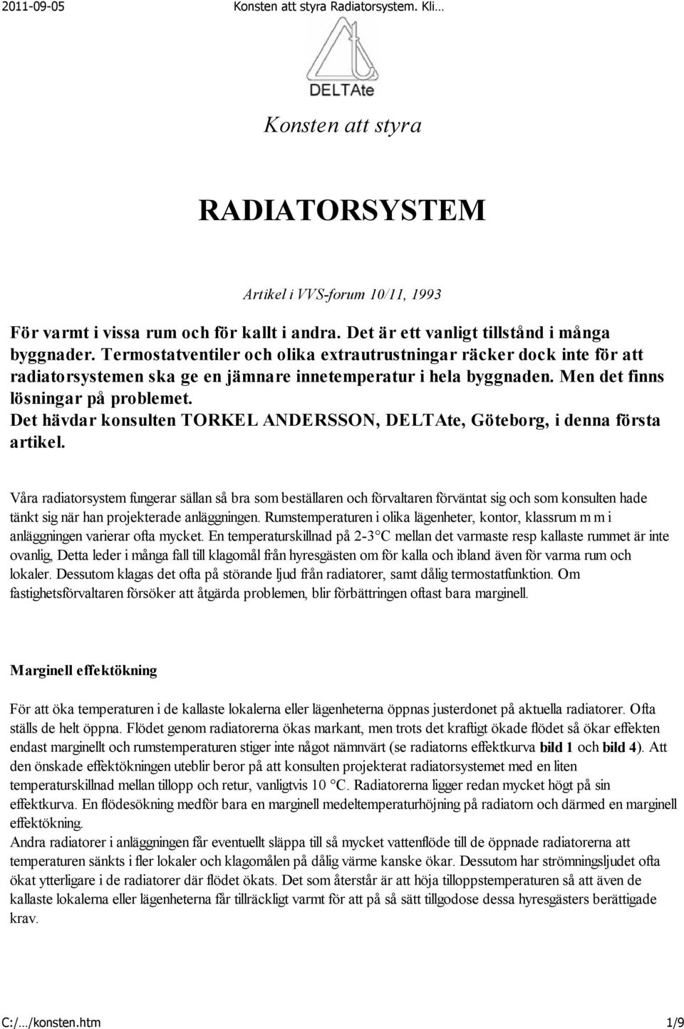 Det hävdar konsulten TORKEL ANDERSSON, DELTAte, Göteborg, i denna första artikel.