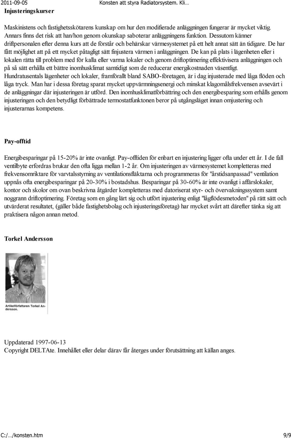 Dessutom känner driftpersonalen efter denna kurs att de förstår och behärskar värmesystemet på ett helt annat sätt än tidigare.