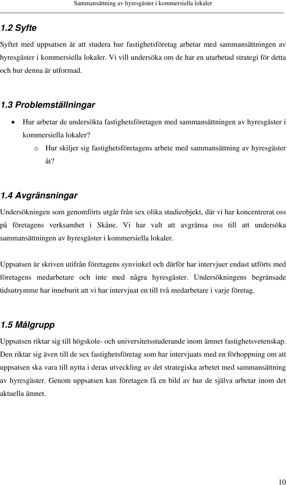 3 Problemställningar Hur arbetar de undersökta fastighetsföretagen med sammansättningen av hyresgäster i kommersiella lokaler?