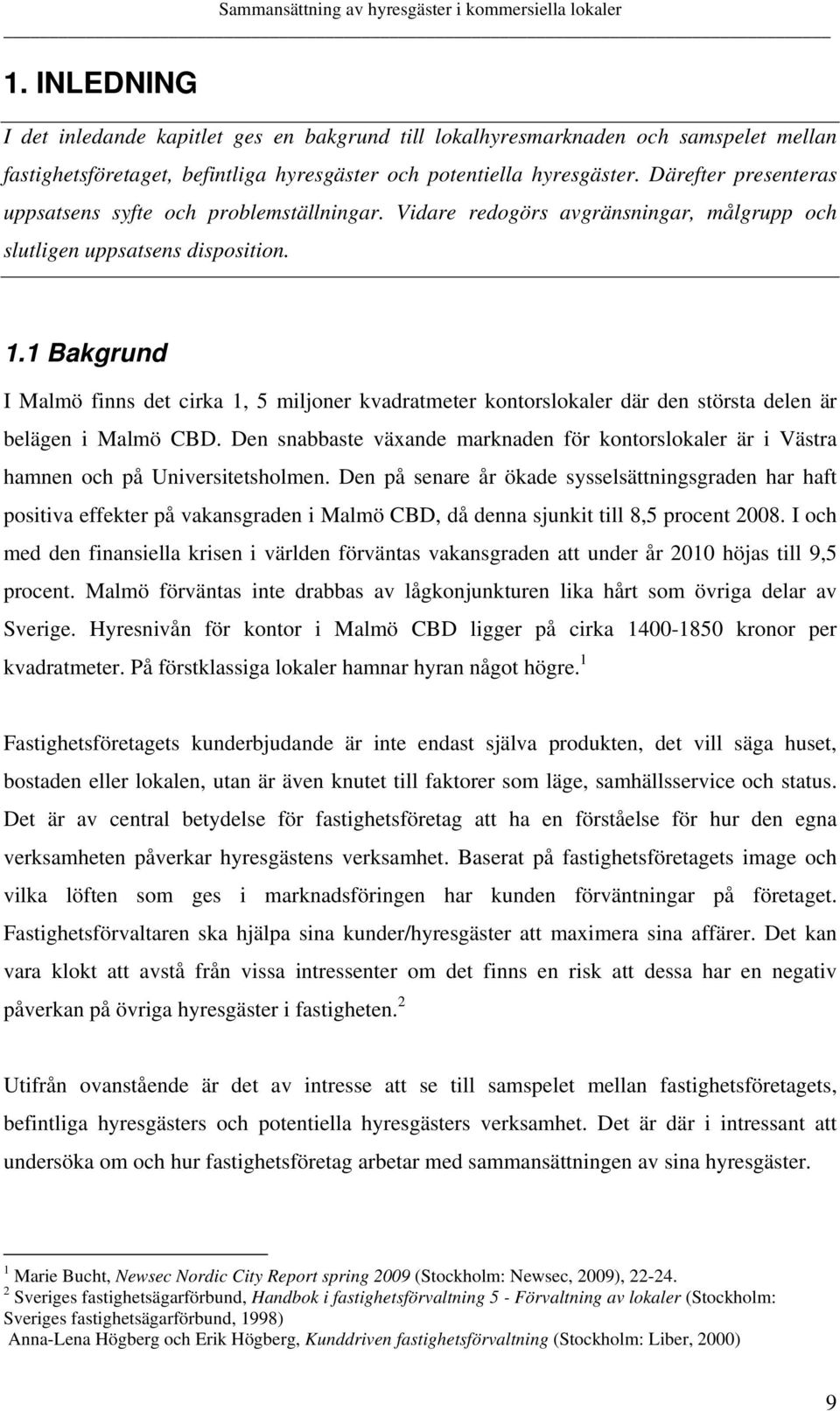 1 Bakgrund I Malmö finns det cirka 1, 5 miljoner kvadratmeter kontorslokaler där den största delen är belägen i Malmö CBD.