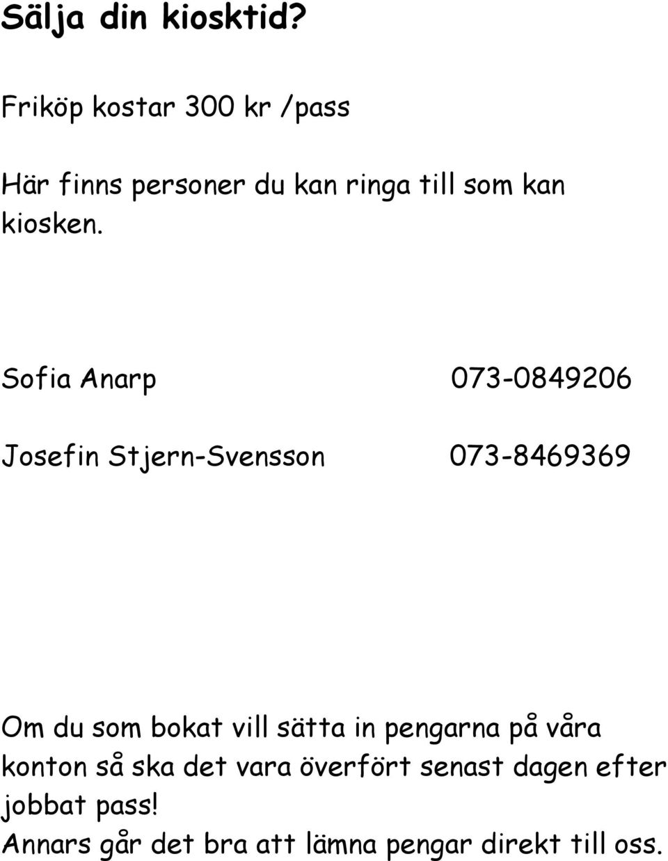 Sofia Anarp 073-0849206 Josefin Stjern-Svensson 073-8469369 Om du som bokat vill