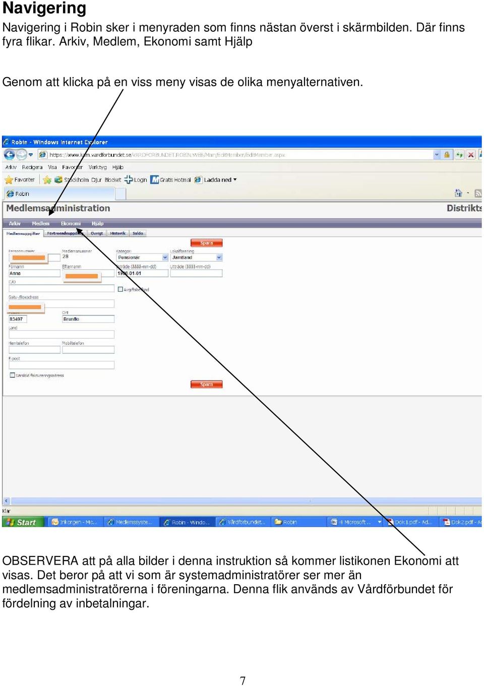 OBSERVERA att på alla bilder i denna instruktion så kommer listikonen Ekonomi att visas.