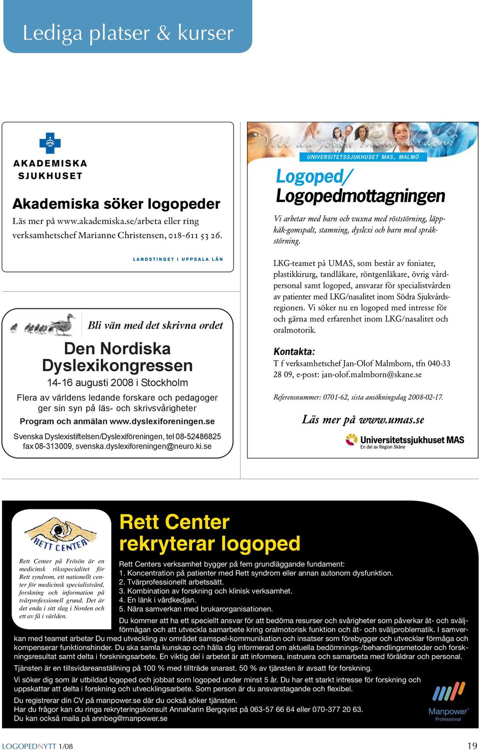 anmälan www.dyslexiforeningen.se Svenska Dyslexistiftelsen/Dyslexiföreningen, tel 08-52486825 fax 08-313009, svenska.dyslexiforeningen@neuro.ki.