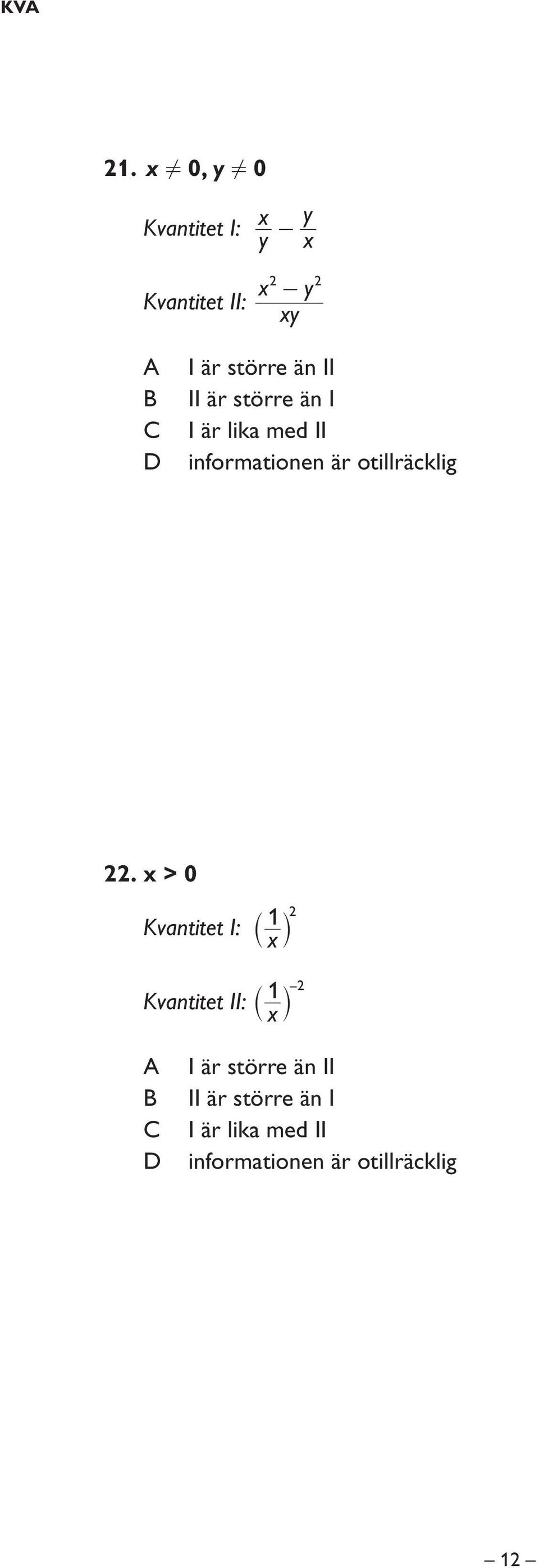 är större än I I är lika med II informationen är otillräcklig 22.