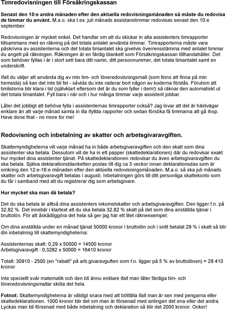 Det handlar om att du skickar in alla assistenters timrapporter tillsammans med en räkning på det totala antalet använda timmar.