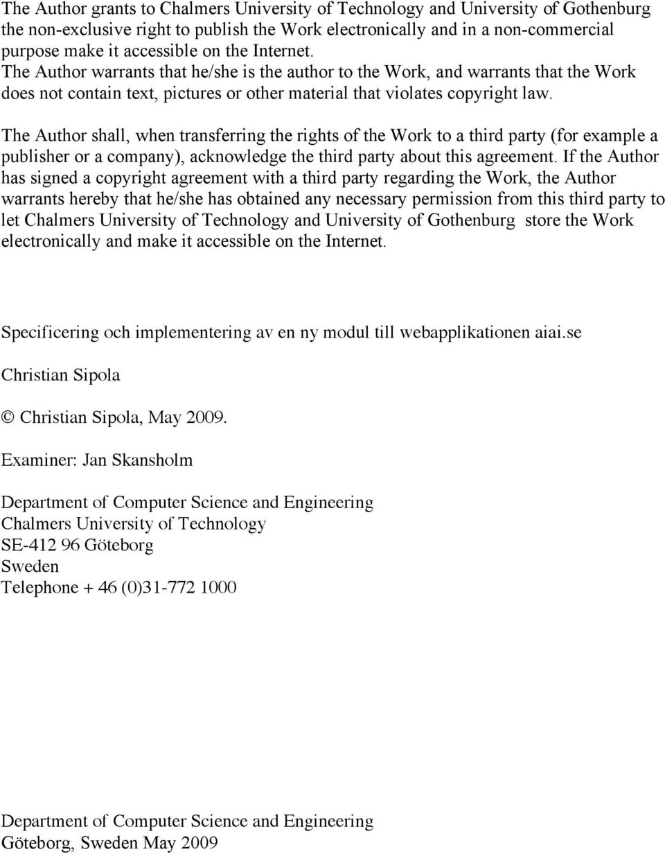 The Author shall, when transferring the rights of the Work to a third party (for example a publisher or a company), acknowledge the third party about this agreement.