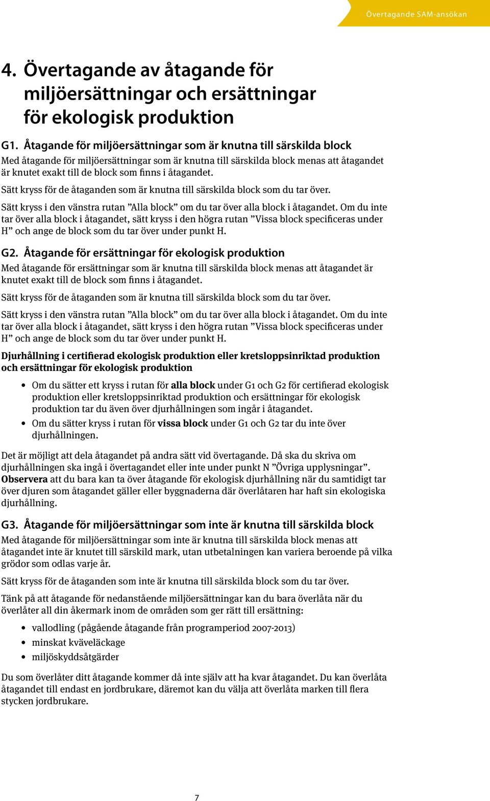 åtagandet. Sätt kryss för de åtaganden som är knutna till särskilda block som du tar över. Sätt kryss i den vänstra rutan Alla block om du tar över alla block i åtagandet.