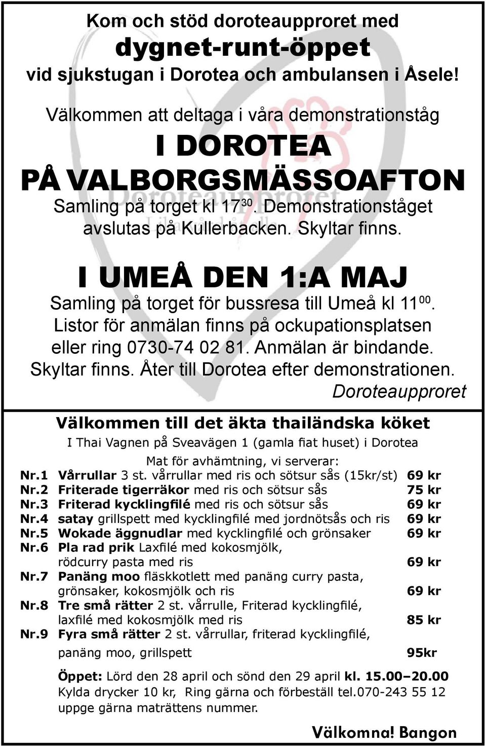 I umeå den 1:a maj Samling på torget för bussresa till Umeå kl 11 00. Listor för anmälan finns på ockupationsplatsen eller ring 0730-74 02 81. Anmälan är bindande. Skyltar finns.