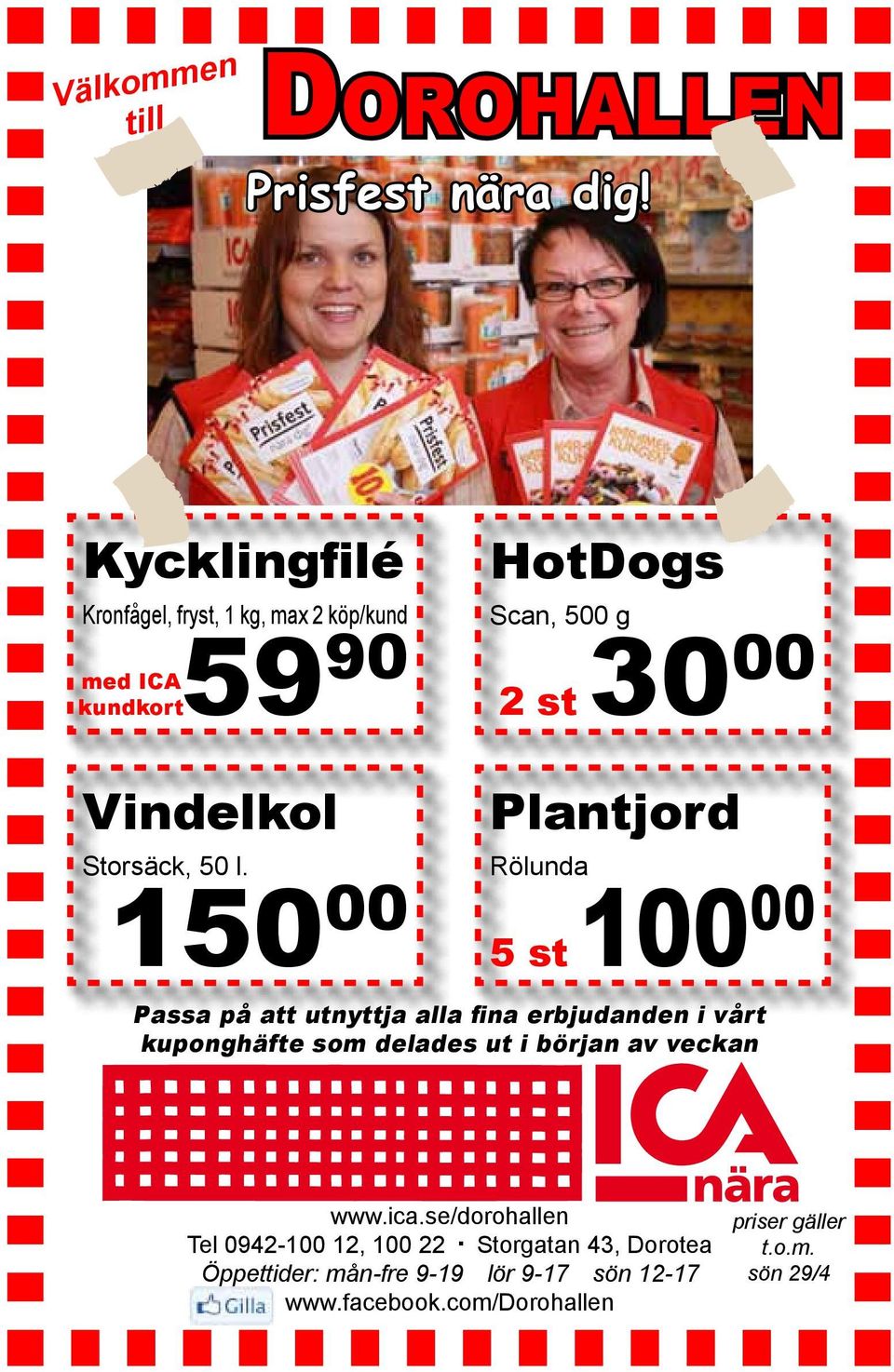 150 00 HotDogs Scan, 500 g 2 st 30 00 Plantjord Rölunda 100 00 5 st Passa på att utnyttja alla fina erbjudanden i vårt